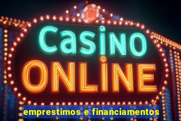 emprestimos e financiamentos